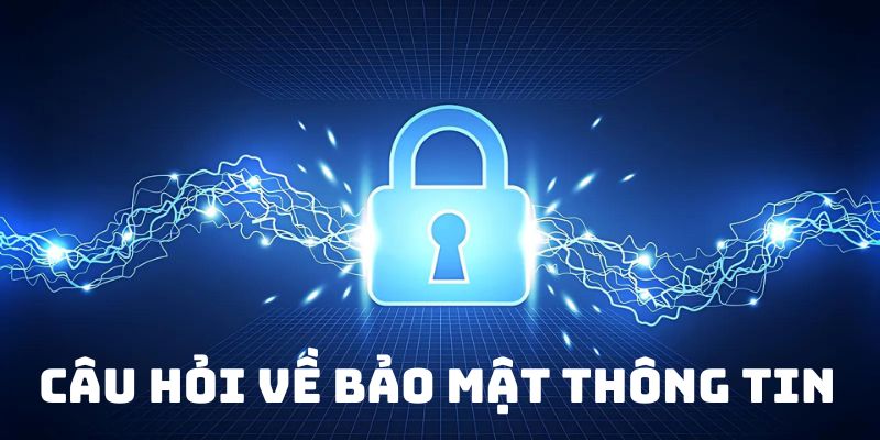 Những thông tin bảo mật FAQ - Câu hỏi liên quan 